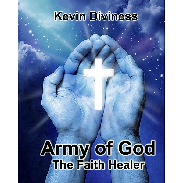 Army of God: The Faith Healer / Kevin Diviness, Kevin Diviness