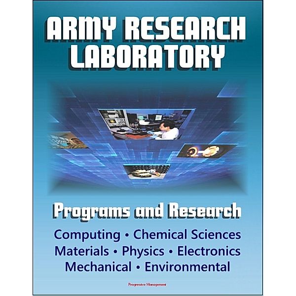 Army Research Laboratory (ARL) Programs and Research: Computing, Chemical Sciences, Life Sciences, Materials, Mathematics, Physics, Electronics, Mechanical Science, Environmental Sciences