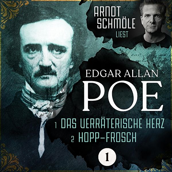 Arndt Schmöle liest Edgar Allan Poe - 1 - Das verräterische Herz / Hopp-Frosch, Edgar Allan Poe