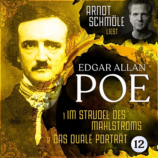 Arndt Schmöle liest Edgar Allan Poe - 12 - Im Strudel des Mahlstroms / Das ovale Porträt, Edgar Allan Poe
