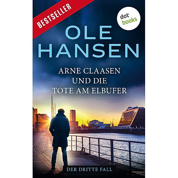 Arne Claasen und die Tote am Elbufer / Arne Claasen Bd.3, Ole Hansen