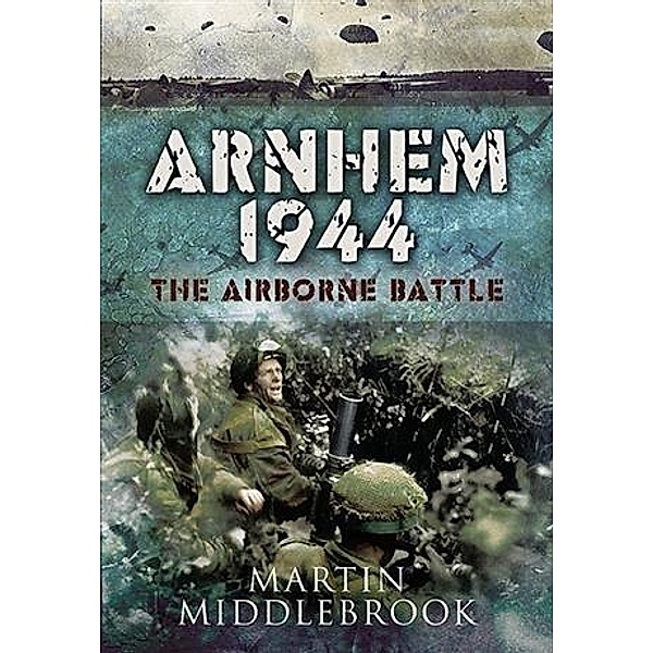 Arnhem 1944, Martin Middlebrook