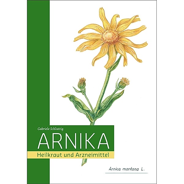 Arnika - Heilkraut und Arzneimittel, Gabriele Schluttig