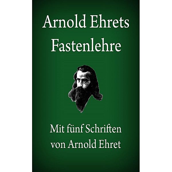 Arnold Ehrets Fastenlehre, Arnold Ehret