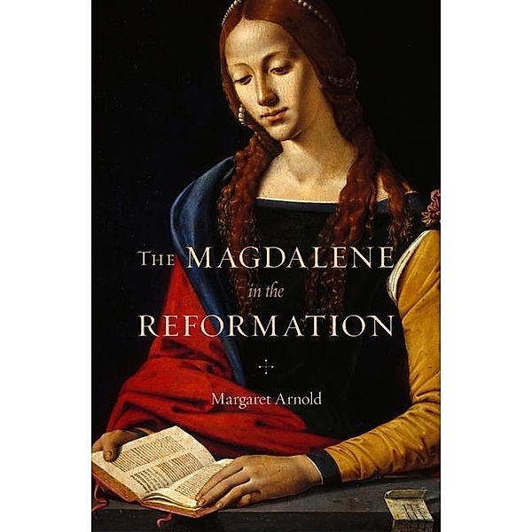Arnold, M: Magdalene in the Reformation, Margaret Arnold
