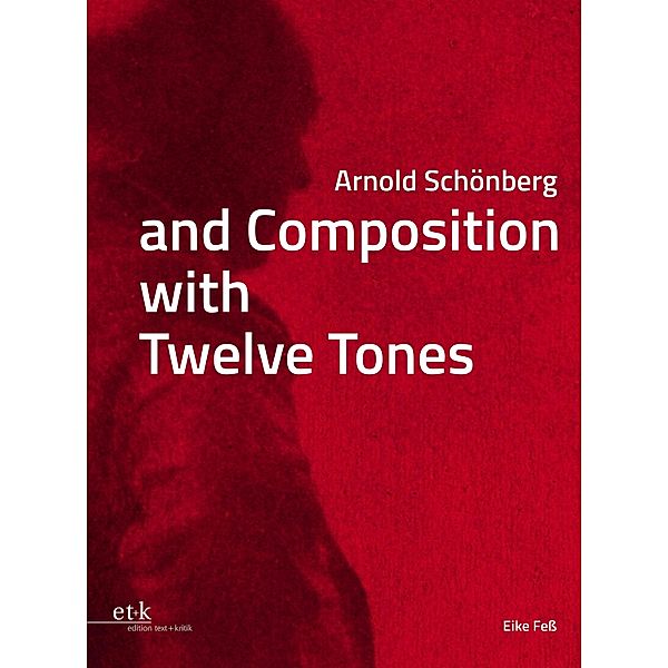 Arnold Schönberg and Composition with Twelve Tones, Eike Feß