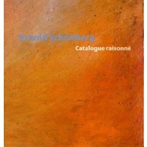 Arnold Schönberg. Catalogue raisonné
