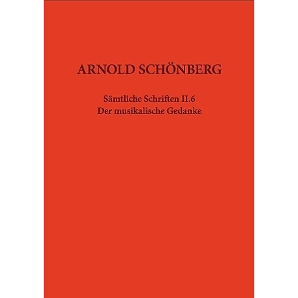 Arnold Schönberg - Sämtliche Schriften / Der musikalische Gedanke, Arnold Schönberg