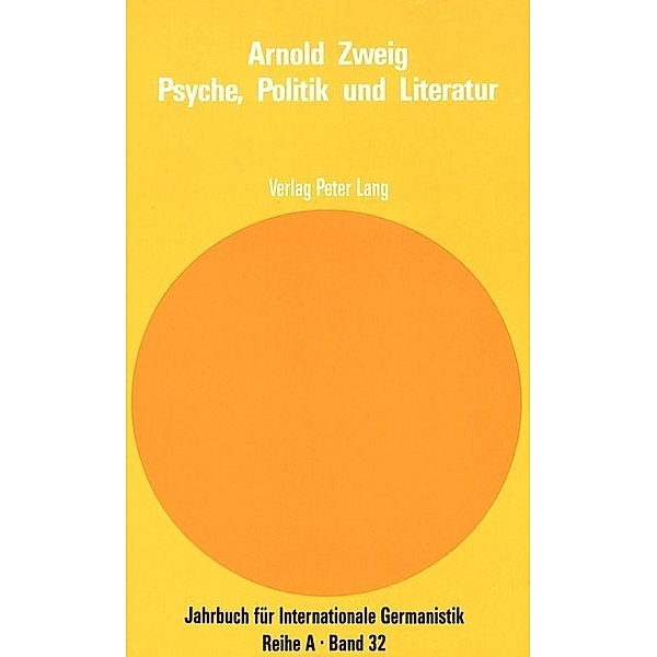 Arnold Zweig - Psyche, Politik und Literatur