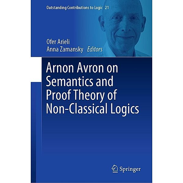 Arnon Avron on Semantics and Proof Theory of Non-Classical Logics / Outstanding Contributions to Logic Bd.21