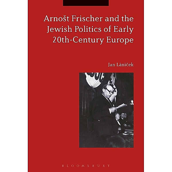 ArnoSt Frischer and the Jewish Politics of Early 20th-Century Europe, Jan Lánícek