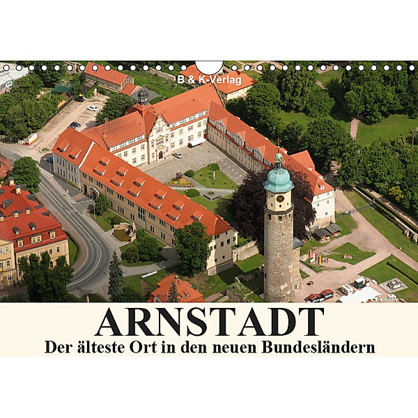 ARNSTADT - Die älteste Stadt in den neuen Bundesländern (Wandkalender 2019 DIN A4 quer), Bild- & Kalenderverlag Monika Müller
