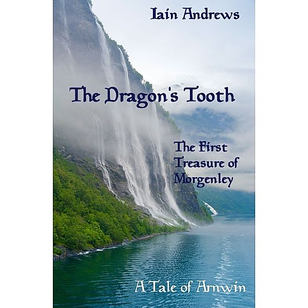 Arnwin - The Three Treasures of Morgenley: The Dragon's Tooth, Iain Andrews