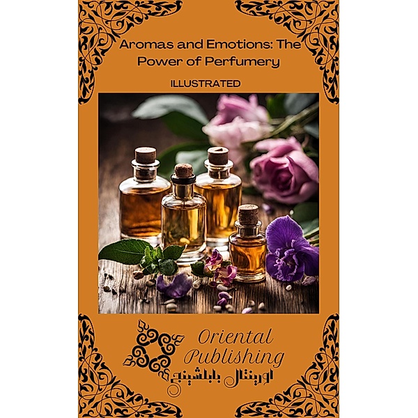 Aromas and Emotions: The Power of Perfumery, Oriental Publishing