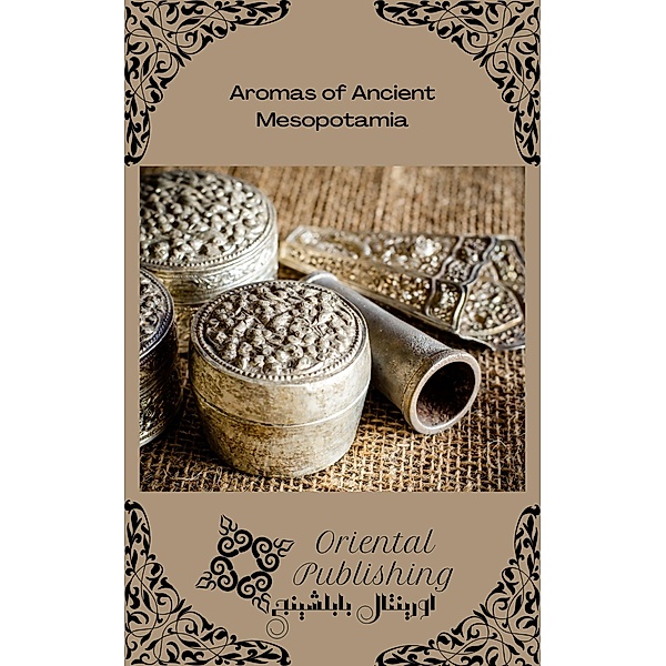 Aromas of Ancient Mesopotamia, Oriental Publishing