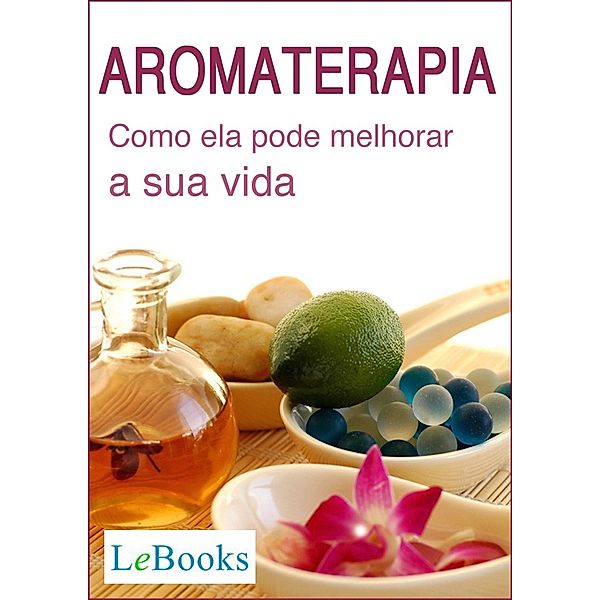 Aromaterapia / Coleção Terapias Naturais, Edições Lebooks