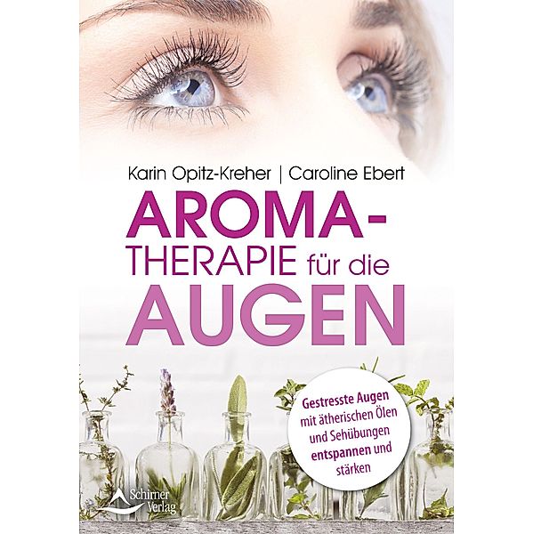 Aromatherapie für die Augen, Karin Opitz-Kreher, Caroline Ebert