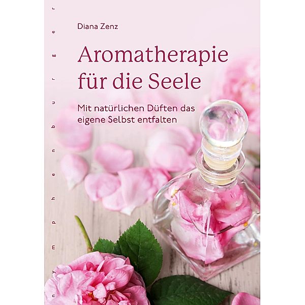 Aromatherapie für die Seele, Diana Zenz