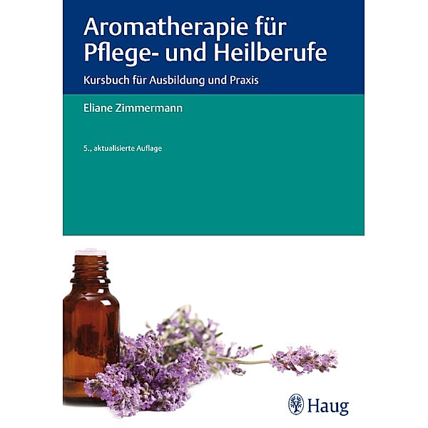 Aromatherapie für Pflege- und Heilberufe, Eliane Zimmermann