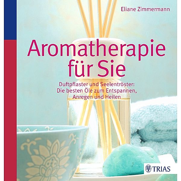 Aromatherapie für Sie, Eliane Zimmermann