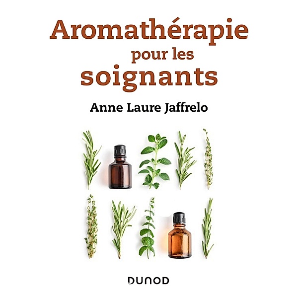 Aromathérapie pour les soignants / Les nouveaux chemins de la santé, Anne-Laure Jaffrelo