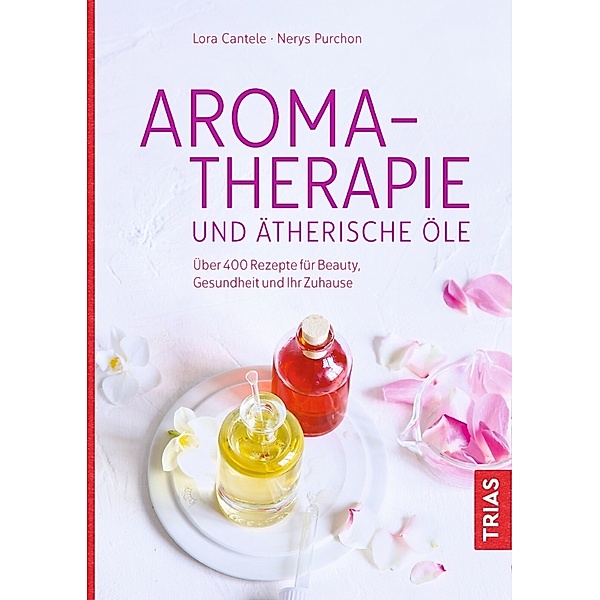 Aromatherapie und ätherische Öle, Lora Cantele, Nerys Purchon