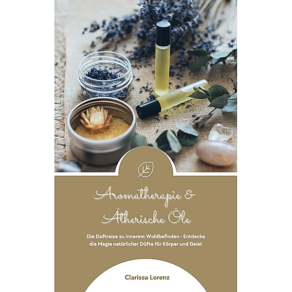 Aromatherapie und Ätherische Öle, Clarissa Lorenz