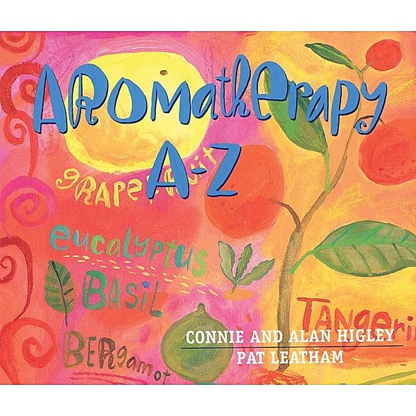 Aromatherapy A-Z, Connie Higley, Alan Higley