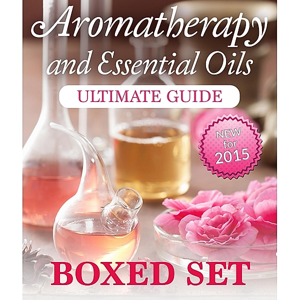 Aromatherapy and Essential Oils Ultimate Guide (Boxed Set) / Speedy Publishing Books, Speedy Publishing