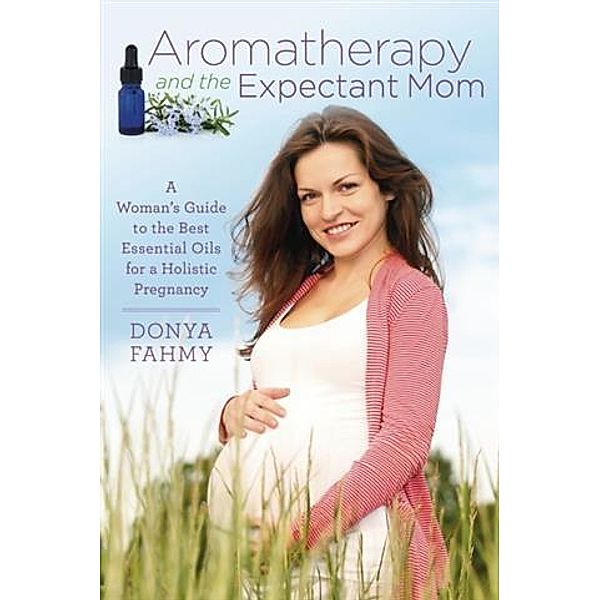 Aromatherapy and the Expectant Mom, Donya Fahmy