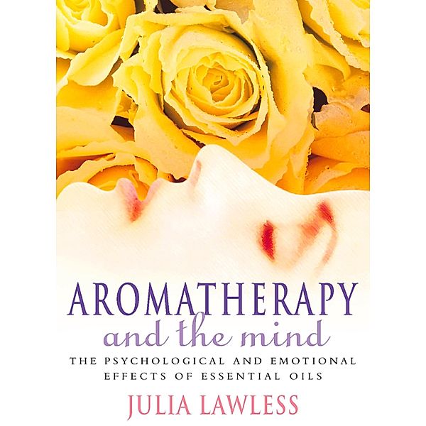 Aromatherapy and the Mind, Julia Lawless