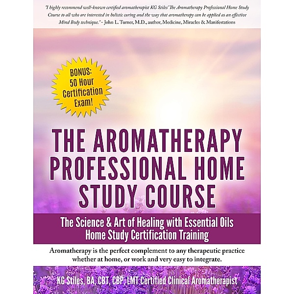Aromatherapy Home Study Course & Exam (Healing with Essential Oil) / Healing with Essential Oil, Kg Stiles