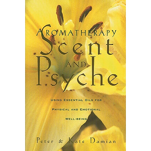 Aromatherapy: Scent and Psyche / Healing Arts, Peter Damian, Kate Damian