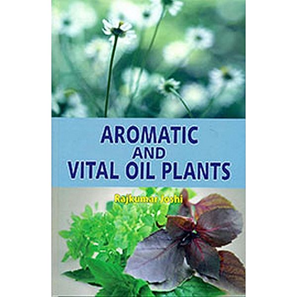 Aromatic and Vital Oil Plants, Rajkumar Joshi