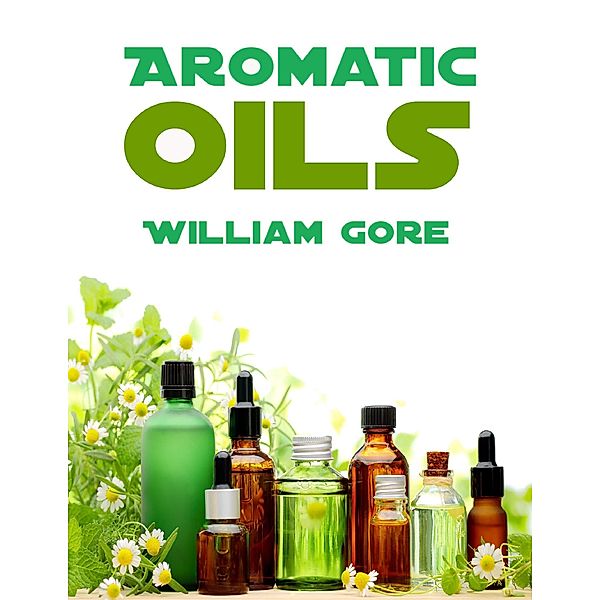 Aromatic Oils, William Gore