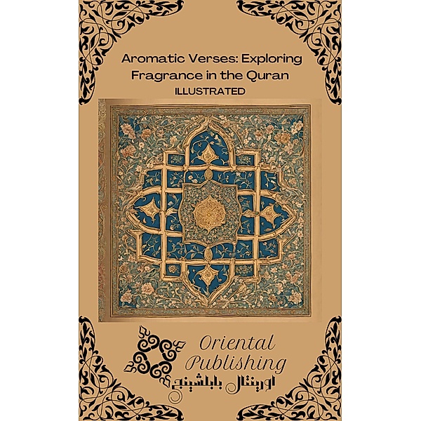 Aromatic Verses: Exploring Fragrance in the Quran, Oriental Publishing