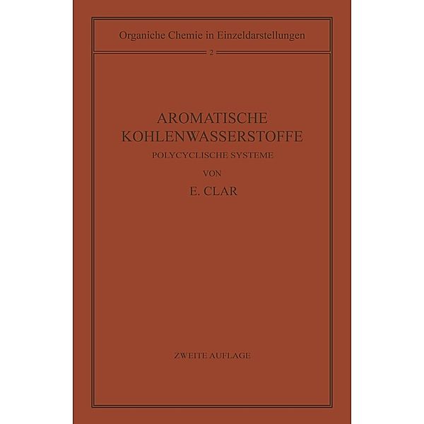 Aromatische Kohlenwasserstoffe / Organische Chemie in Einzeldarstellungen Bd.2, Erich Clar