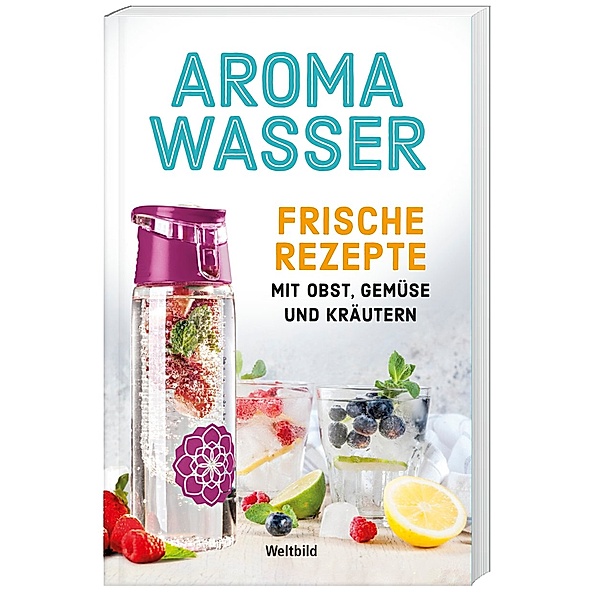 Aromawasser Frische Rezepte mit Obst, Gemüse und Kräutern