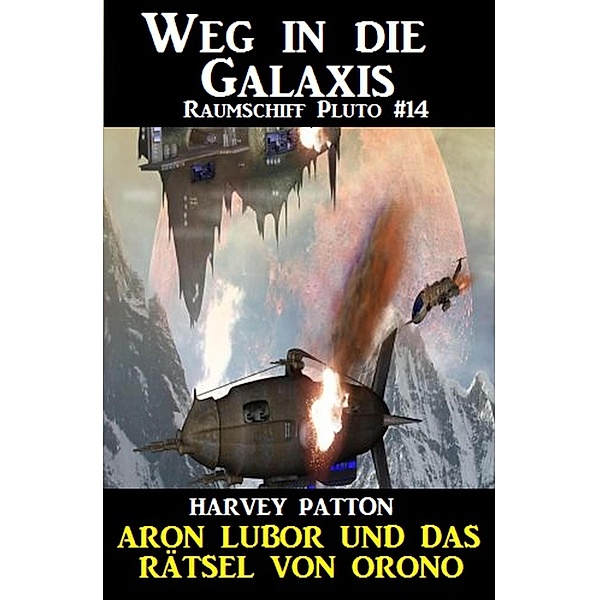 Aron Lubor und das Rätsel von Orono: Weg in die Galaxis Raumschliff Pluto #14, Harvey Patton