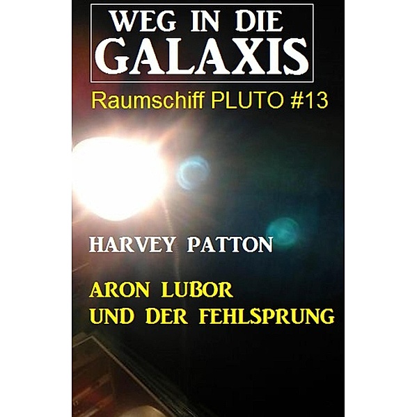 Aron Lubor und der Fehlsprung: Weg in die Galaxis - Raumschiff PLUTO 13, Harvey Patton
