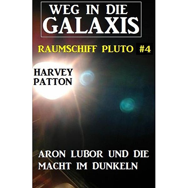 Aron Lubor und die Macht im Dunkeln - Weg in die Galaxis - Raumschiff Pluto 4, Harvey Patton