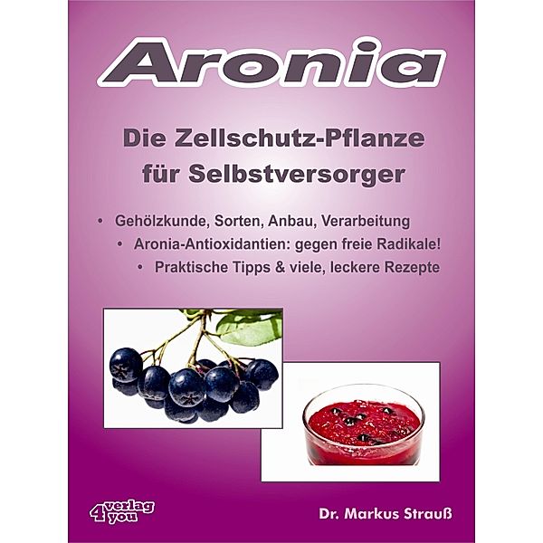 Aronia. Die Zellschutz-Pflanze für Selbstversorger., Markus Strauß