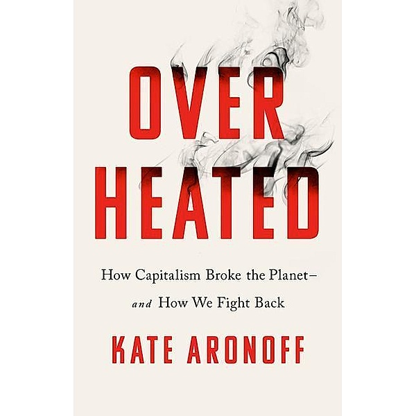 Aronoff, K: Overheated, Kate Aronoff