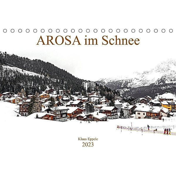 AROSA im SchneeCH-Version  (Tischkalender 2023 DIN A5 quer), Klaus Eppele