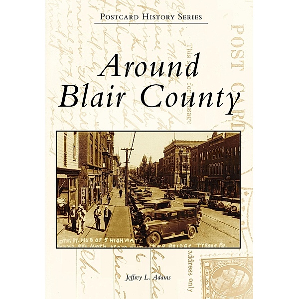 Around Blair County, Jeffrey L. Adams