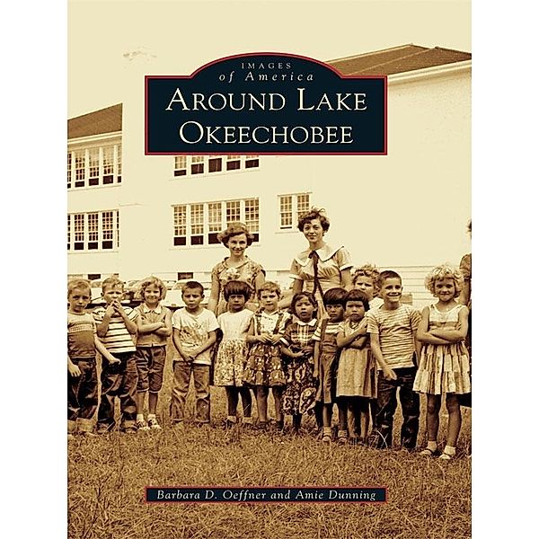 Around Lake Okeechobee, Barbara D. Oeffner