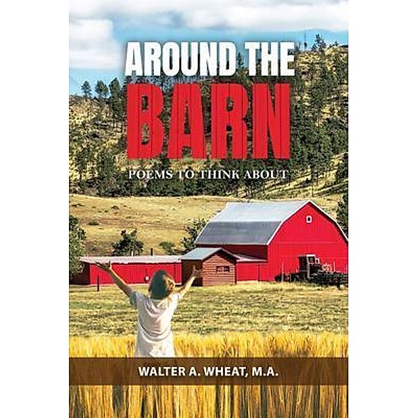 Around the Barn, Poems to Think About / Authors' Tranquility Press, M. A Wheat