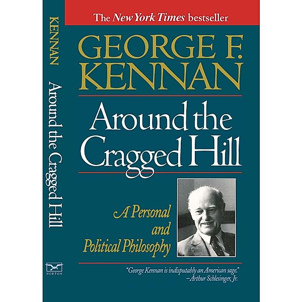 Around the Cragged Hill: A Personal and Political Philosophy, George F. Kennan