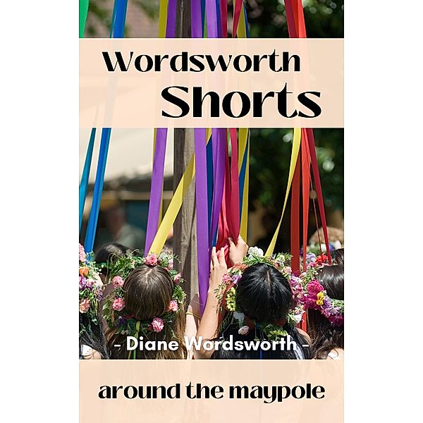 Around the Maypole (Wordsworth Shorts, #20) / Wordsworth Shorts, Diane Wordsworth