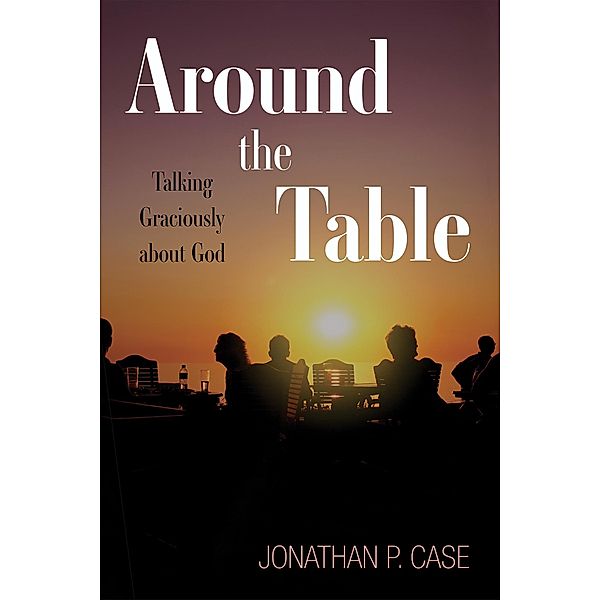 Around the Table, Jonathan P. Case